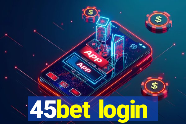 45bet login